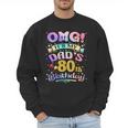 OMG It's My Dad's 80th Birthday Happy 80 Years Old Men Sweatshirt