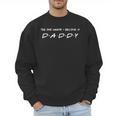 The One Where I Become A Daddy Father Men Sweatshirt The One Where I Become A Daddy Father Men Sweatshirt