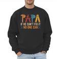 Papa If He Can't Fix It No One Can Father's Day Dad Grandpa Men Sweatshirt