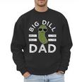 Pickle Pun Big Dill Dad Saying Dad Joke Father Humor Men Sweatshirt