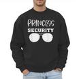 Princess Security Perfects For Dad Orr Boyfriend Small Men Sweatshirt