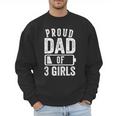 Proud Dad Of 3 Girls Daddy Of Three Daughters Men Sweatshirt