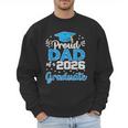 Proud Dad Of a Class Of 2026 Graduate Senior 2026 Men Sweatshirt Proud Dad Of a Class Of 2026 Graduate Senior 2026 Men Sweatshirt