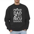 Proud Dad NICU Graduate Newborn Nurse Men Sweatshirt