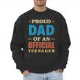 Proud Dad Of An Official Teenager 13th Birthday Family Men Sweatshirt Proud Dad Of An Official Teenager 13th Birthday Family Men Sweatshirt