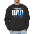 Proud New Dad It's A Boy Men Sweatshirt