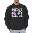 Put It On My Dads Tab Fathers Day Groovy Kids Son Daughter Men Sweatshirt