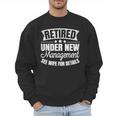 Retired Under New Management See Wife Retirement Men Dad Men Sweatshirt Retired Under New Management See Wife Retirement Men Dad Men Sweatshirt