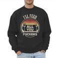 Retro BBQ Dad Joke I'Ll Feed All You Fuckers Barbecue Men Sweatshirt