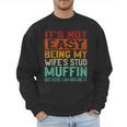 Retro Fathers Day Not Easy Being My Wifes Stud Muffin Dad Men Sweatshirt