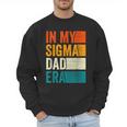 In My Sigma Dad Era Meme Alpha Male Slang Daddy Men Sweatshirt