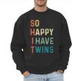 So Happy I Have Twins Mom Dad Parent Saying Slogan Men Sweatshirt