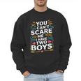 Son Dad Jokes You Can't Scare Me I Have Two Boys Men Men Sweatshirt Son Dad Jokes You Can't Scare Me I Have Two Boys Men Men Sweatshirt