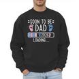 Soon To Be Dad 2026 Loading Pregnancy Announcement 2026 Men Sweatshirt