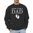 Soon To Be A Dad Unique Father For Would Be Daddy Men Sweatshirt