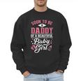 Soon To Be A Daddy Of A Beautiful Baby Girl New Dad T-Shirt Men Sweatshirt