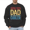 Tater Tots Dad Like a Regular Dad But Cooler Men Sweatshirt Tater Tots Dad Like a Regular Dad But Cooler Men Sweatshirt