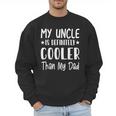 My Uncle Is Definitely Cooler Than My Dad Family Nephew Boys Men Sweatshirt