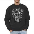 ALL I WANT FOR CHRISTMAS IS WORLD PEACE Shirt Mom Dad Men Sweatshirt
