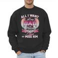 All I Want Is For My Dad In Heaven To Know How Much I Love Men Sweatshirt