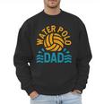 Water Polo Dad Father's Day Sports Fan Player Coach Daddy Men Sweatshirt Water Polo Dad Father's Day Sports Fan Player Coach Daddy Men Sweatshirt