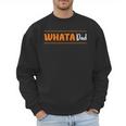 Whata Dad Men Sweatshirt Whata Dad Men Sweatshirt