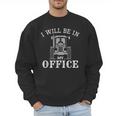 I Will Be In My Office Tractor Driver Farmer Dad Farming Small Men Sweatshirt