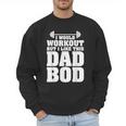 I Would Workout But I Like This Dad Bod s Men Sweatshirt I Would Workout But I Like This Dad Bod s Men Sweatshirt