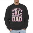 World's 1 Sluttiest Dad Apparel Men Sweatshirt