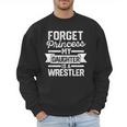 Wrestling Mom Dad Forget Princess My Daughter Is A Wrestler Men Sweatshirt Wrestling Mom Dad Forget Princess My Daughter Is A Wrestler Men Sweatshirt