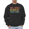 Yes I Really Do Need All These Cars Garage Dad Men Tee Men Sweatshirt