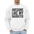 Awesome Like My Daughter Shirt Men Dad Fathers Day Men Sweatshirt