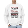 You Can’t Scare Me I Have A Crazy Dad Men Sweatshirt You Can’t Scare Me I Have A Crazy Dad Men Sweatshirt