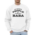 My Favorite People Call Me Baba And Cute Dad T-Shirt Men Sweatshirt