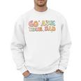 Groovy This Father's Day With Vintage Go Ask Your Dad Men Sweatshirt