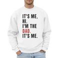 Its Me Hi Im The Dad Its Me Fathers Day Wife Daughter Men Sweatshirt