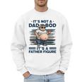 It's Not A Dad Bod It's Father Figure Fat Cat Vintage Men Sweatshirt