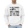 Long Range Shooting It's Like Golf But For Men Dad Men Men Sweatshirt Long Range Shooting It's Like Golf But For Men Dad Men Men Sweatshirt