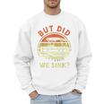 Pontoon Boat Captain But Did We Sink Dad Papa Men Men Sweatshirt Pontoon Boat Captain But Did We Sink Dad Papa Men Men Sweatshirt