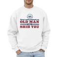 Shih Tzu Dad Shirt Never Underestimate An Old Man Gift Tee Men Sweatshirt
