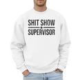 Shit-Show Supervisor TEES For Bosses Moms DADS Manager Men Sweatshirt