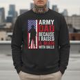Army Dad Because I Raised A Man With Balls Men Sweatshirt