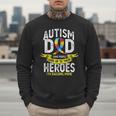 Autism Dad Some People Look Up To Their Heroes Autism Men Sweatshirt