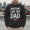 Awesome Like My Dad Shirt Kids Son Daughter Fathers Day Men Sweatshirt
