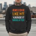 Awesome Like My Youngest Daughter Father’s Day Humor Dad Mom Men Sweatshirt Awesome Like My Youngest Daughter Father’s Day Humor Dad Mom Men Sweatshirt