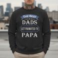 The Best Dads Get Promoted To Papa Father's Day New Grandpa Men Sweatshirt