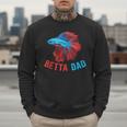Betta Dad Betta Fish Lover Betta Fish Dad Betta Fish Boy Men Sweatshirt