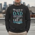 Blessed To Be Called Dad Grandpa And a Great Grandpa Men Sweatshirt