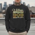 Bob Name Vintage Bob Father's Day Dad Bob Men Sweatshirt