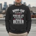 Bonus-Dad May Not Have Given Me Life Made My Life Better Men Sweatshirt Bonus-Dad May Not Have Given Me Life Made My Life Better Men Sweatshirt